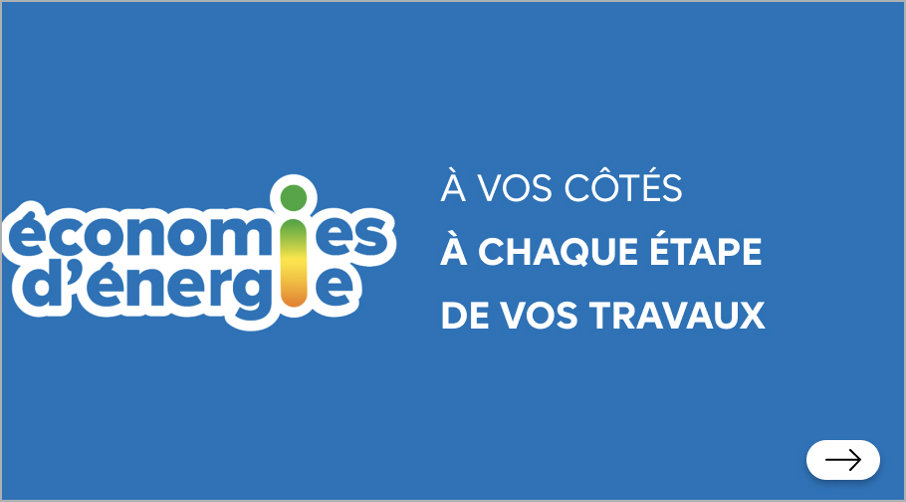 Economies d'énergie : à vos côtés à chaque étape de vos travaux