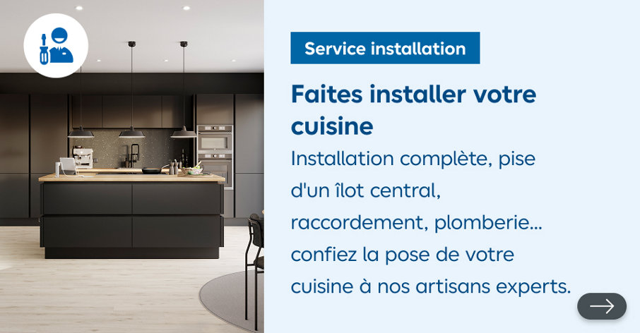 Faites installer votre cuisine Installation complète, prise d'un îlot central, raccordement, plomberie...
