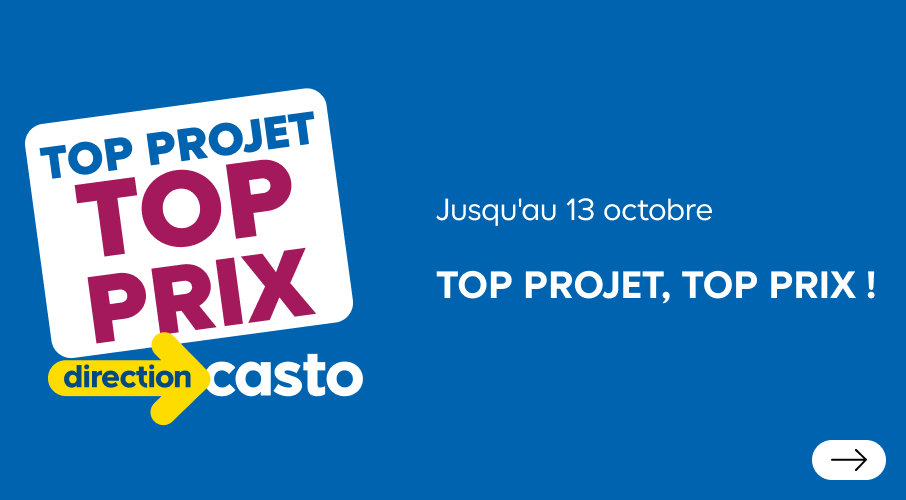 Top projet, top prix ! Direction Casto