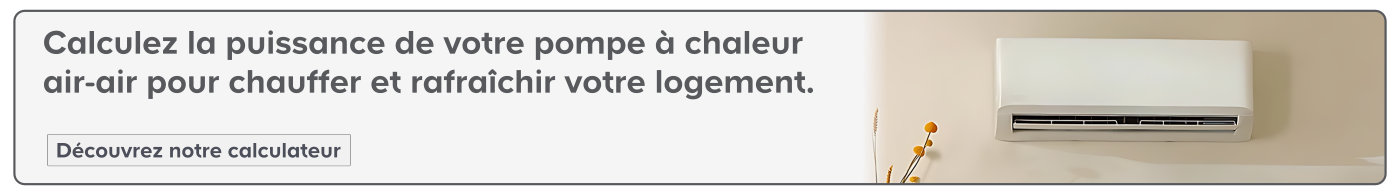 De quelle puissance avez-vous besoin pour votre PAC air/air ?
