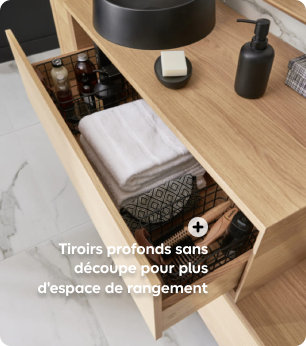 Tiroirs profonds sans découpe pour plus d'espace de rangement