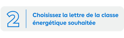 Choisissez la lettre de la classe énergétique souhaitée