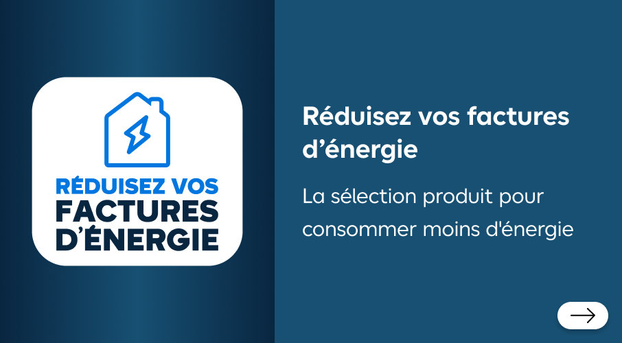 Économisez l’énergie chez vous, retrouvez nos produits les plus efficaces pour réduire votre consommation d'énergie, toujours au meilleur prix