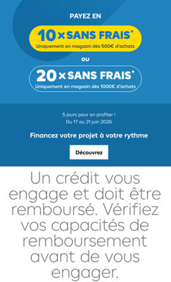 Offre de financement : paiement en 10 fois sans frais dès 500 € d'achat ou en 20 fois sans frais dès 1 000 € d'achat.