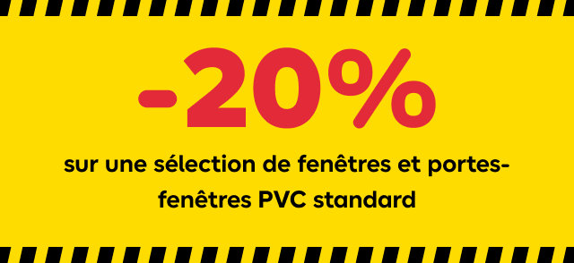 -20% sur les une sélection de fenêtres PVC standard. Profitez-en