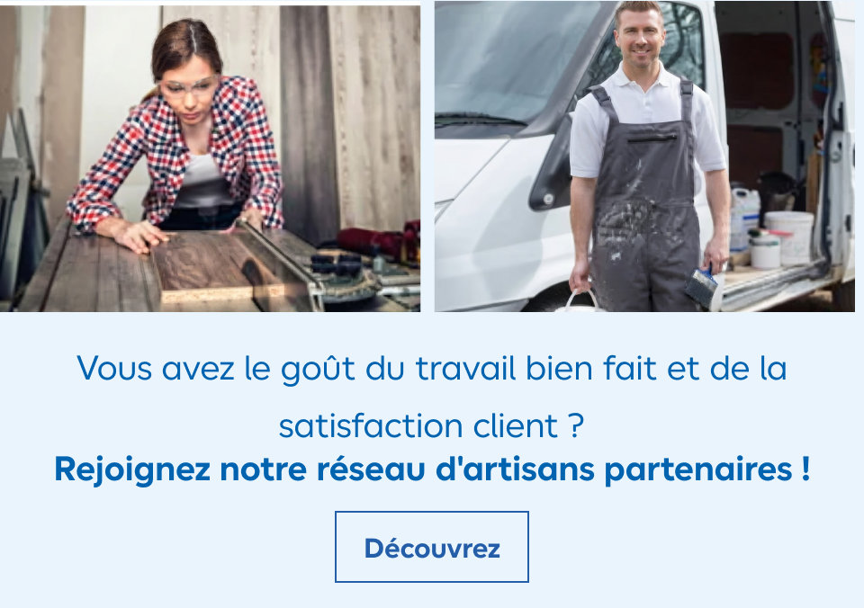 Vous avez le goût du travail bien fait et de la satisfaction client ? Rejoignez notre réseau d'artisans partenaires !
