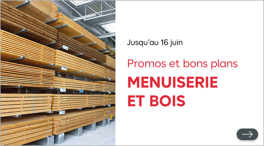 Promos et bons plans menuiserie et bois. Des promotions exclusives et des nouveaux arrivages pour réaliser votre projet