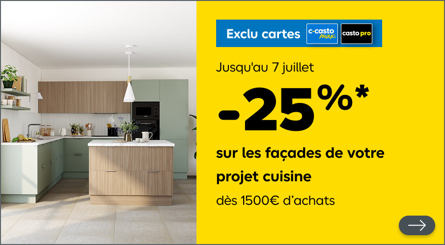 Jusqu'au 7 juillet, Exclu cartes 25 % sur les façades de votre projet cuisine pour les C-Casto Max et Casto Pro dès 1500€ d’achats