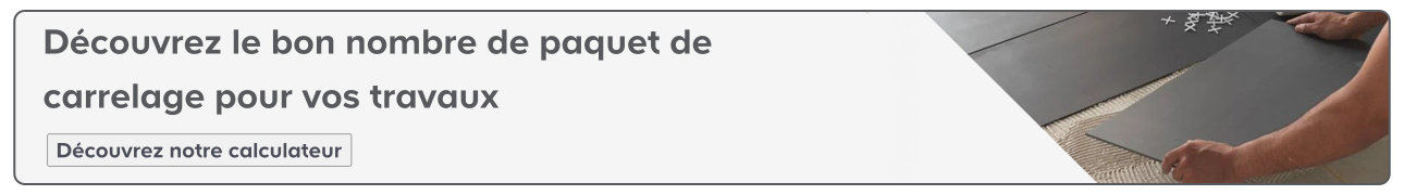 Bandeau vers le simulateur de quantité de carrelage pour votre chantier